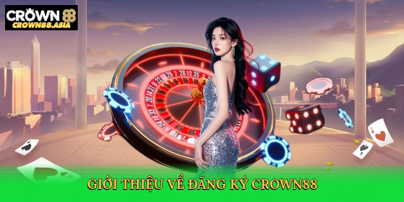 gioi-thieu-ve-dang-ky-crown88-2