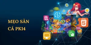 Mẹo săn cá PK14