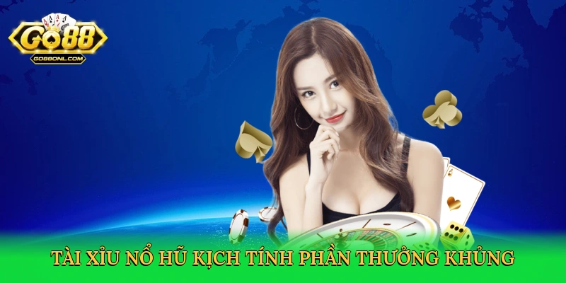 Tài Xỉu Nổ Hũ – Vòng Quay Thưởng Lớn Tại Go88