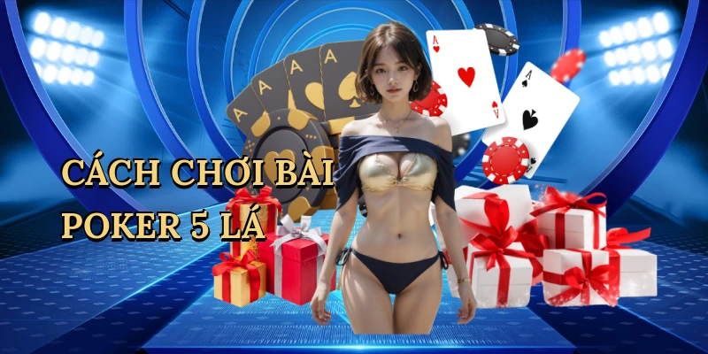 cách chơi bài poker 5 lá