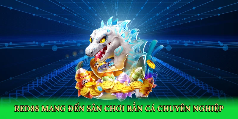 Red88 mang đến sân chơi bắn cá chuyên nghiệp và đáng tin cậy.