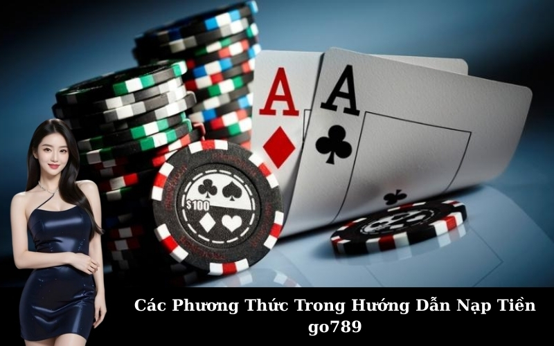 Các Phương Thức Trong Hướng Dẫn Nạp Tiền go789
