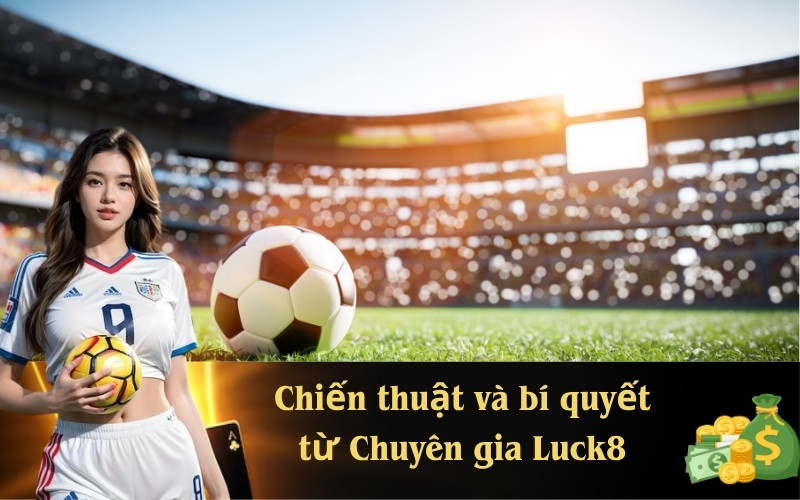 Chiến thuật và bí quyết từ Chuyên gia Luck8