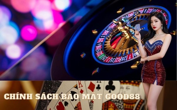 Chính sách bảo mật Good88