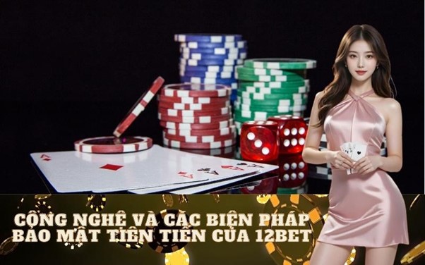 An Tâm Với Chính Sách Bảo Mật 12bet