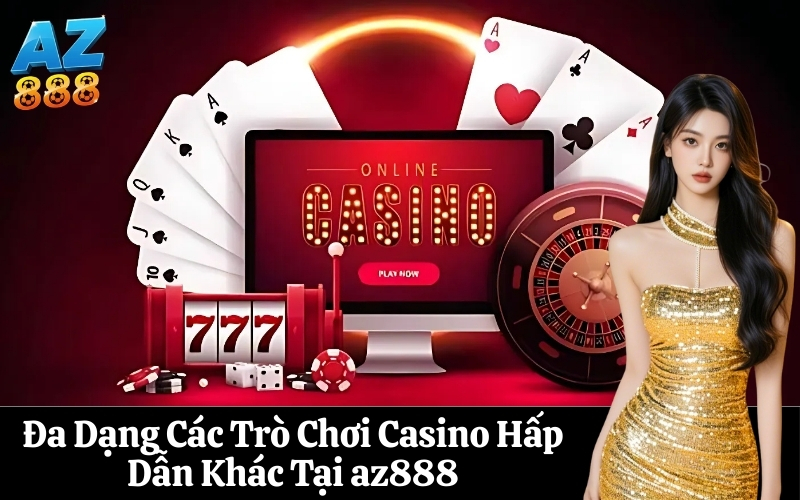 Đa Dạng Các Trò Chơi Casino Hấp Dẫn Khác Tại az888