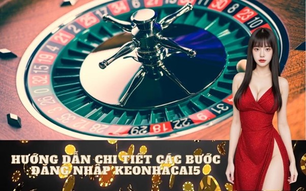 Hướng dẫn chi tiết các bước đăng nhập Keonhacai5