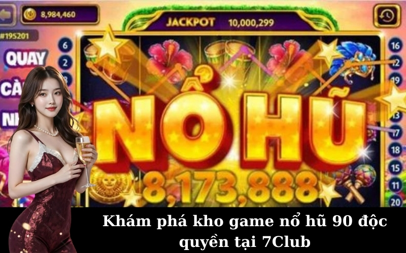 7Club: Trải Nghiệm Cổng Game Nổ Hũ 90 Đỉnh Cao 2025