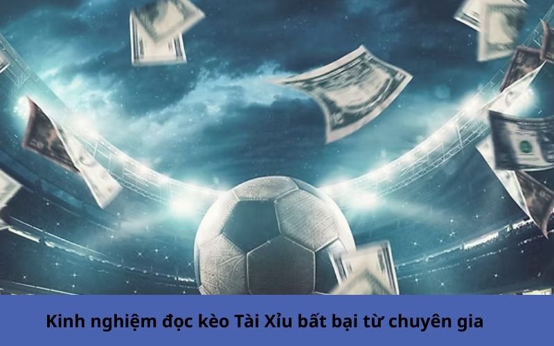 Kinh nghiệm đọc kèo Tài Xỉu bất bại từ chuyên gia