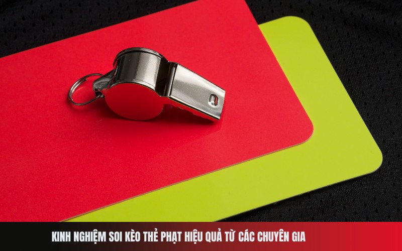 Kinh nghiệm soi kèo thẻ phạt hiệu quả từ các chuyên gia