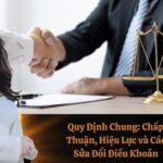 Quy Định Chung: Chấp Thuận, Hiệu Lực và Các Sửa Đổi Điều Khoản