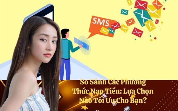 So Sánh Các Phương Thức Nạp Tiền: Lựa Chọn Nào Tối Ưu Cho Bạn?