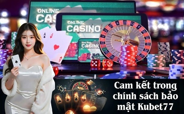 Tầm Quan Trọng Của Cam Kết Bảo Mật Tại Kubet77