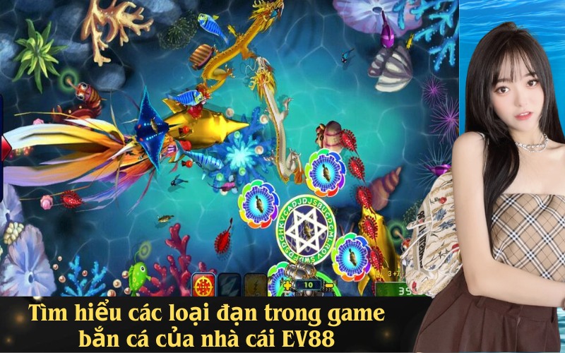 Tìm hiểu các loại đạn trong game bắn cá của nhà cái EV88