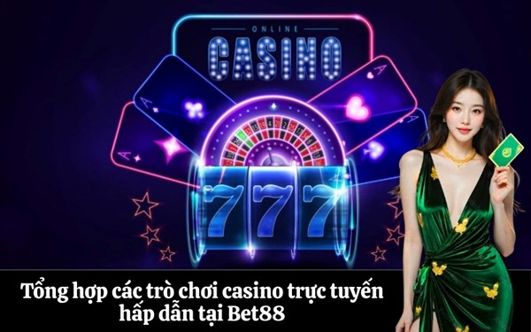 Tổng hợp các trò chơi casino trực tuyến hấp dẫn tại Bet88
