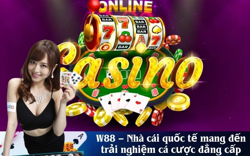 W88 – Nhà cái quốc tế mang đến trải nghiệm cá cược đẳng cấp