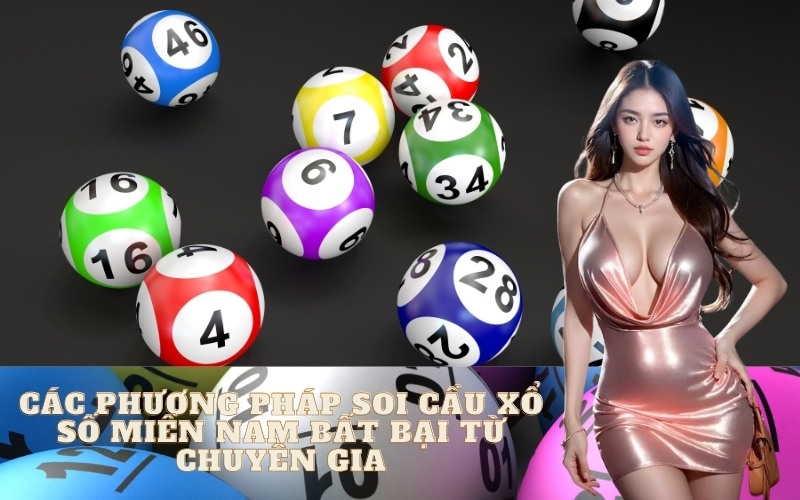 Các Phương Pháp Soi Cầu Xổ Số Miền Nam Bất Bại Từ Chuyên Gia