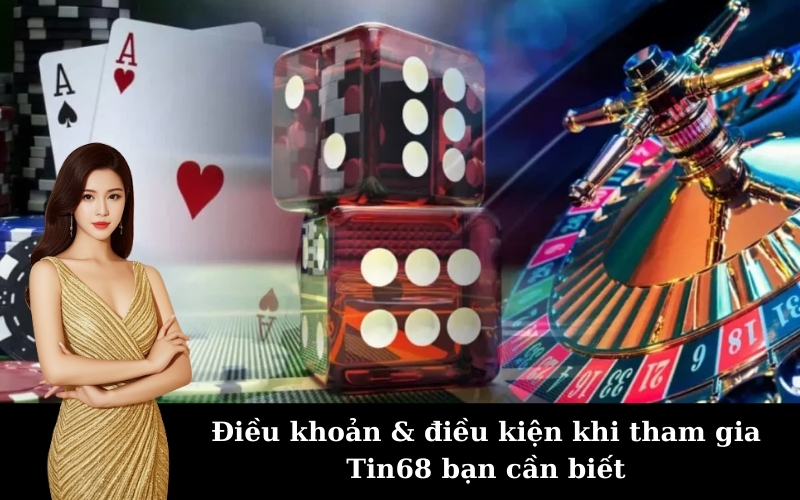 Điều khoản & điều kiện khi tham gia Tin68 bạn cần biết