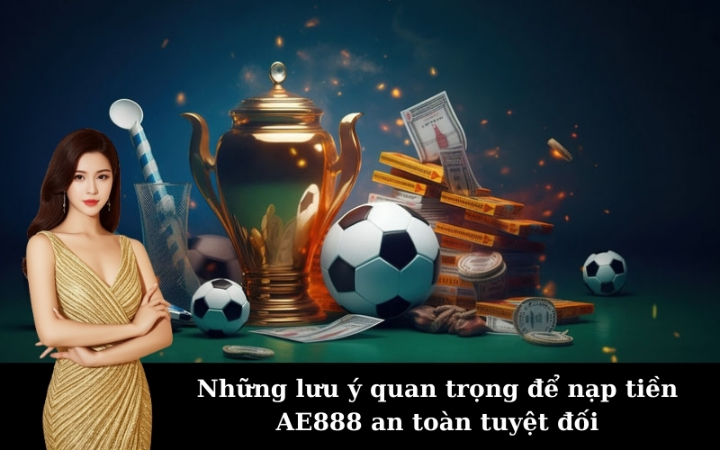 Hướng dẫn Hướng Dẫn Nạp Tiền AE888 an toàn và tiện lợi
