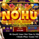 Bí Quyết Làm Chủ Tâm Lý Hiệu Quả Để Chinh Phục Game Nổ Hũ