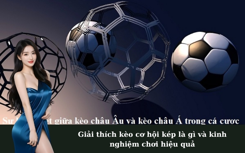 Giải thích kèo cơ hội kép là gì và kinh nghiệm chơi hiệu quả
