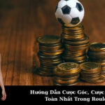Hướng Dẫn Cược Góc, Cược Hàng An Toàn Nhất Trong Roulette