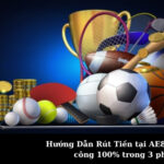 Hướng Dẫn Rút Tiền tại AE888 thành công 100% trong 3 phút
