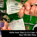 Kiểm Soát Tâm Lý Cá Cược: Cách Vượt Qua Tilt Khi Thua