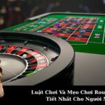 Luật Chơi Và Mẹo Chơi Roulette Chi Tiết Nhất Cho Người Mới
