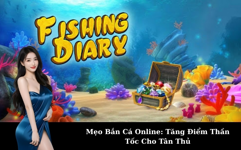 Mẹo Bắn Cá Online: Tăng Điểm Thần Tốc Cho Tân Thủ