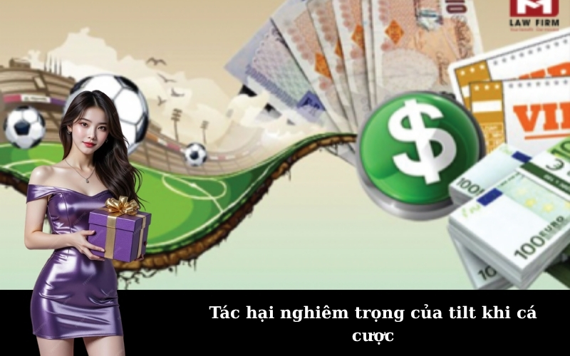 Tác hại nghiêm trọng của tilt khi cá cược