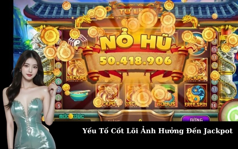 Yếu Tố Cốt Lõi Ảnh Hưởng Đến Jackpot