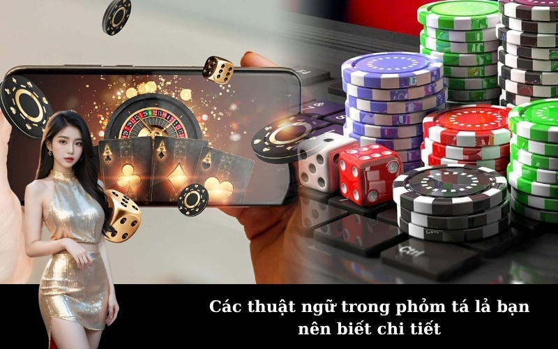 Các thuật ngữ trong phỏm tá lả bạn nên biết chi tiết