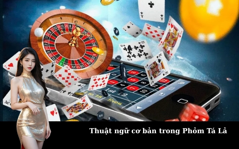 Thuật ngữ cơ bản trong Phỏm Tá Lả