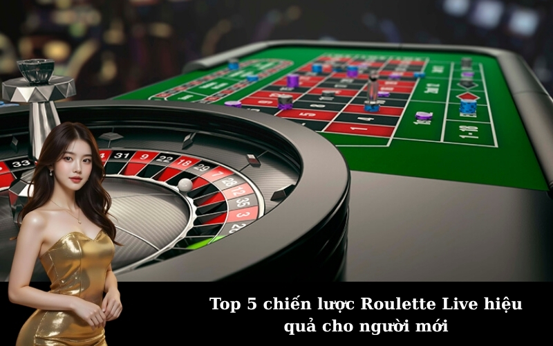Top 5 chiến lược Roulette Live hiệu quả cho người mới